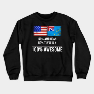 50% American 50% Tuvaluan 100% Awesome - Gift for Tuvaluan Heritage From Tuvalu Crewneck Sweatshirt